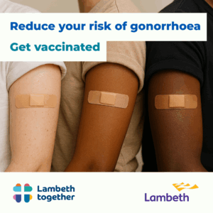 Three arms with bandages and the message “Reduce your risk of gonorrhoea – Get vaccinated,” with Lambeth Together and Lambeth Council logos.