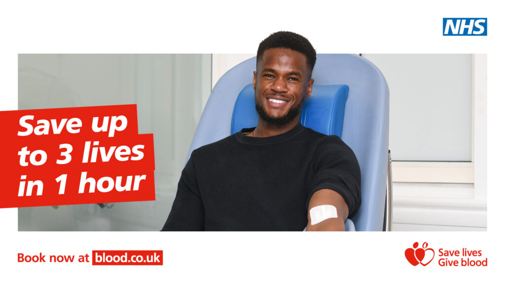 Person donating blood with text: “Save up to 3 lives in 1 hour. Book now at blood.co.uk.” NHS logo shown.