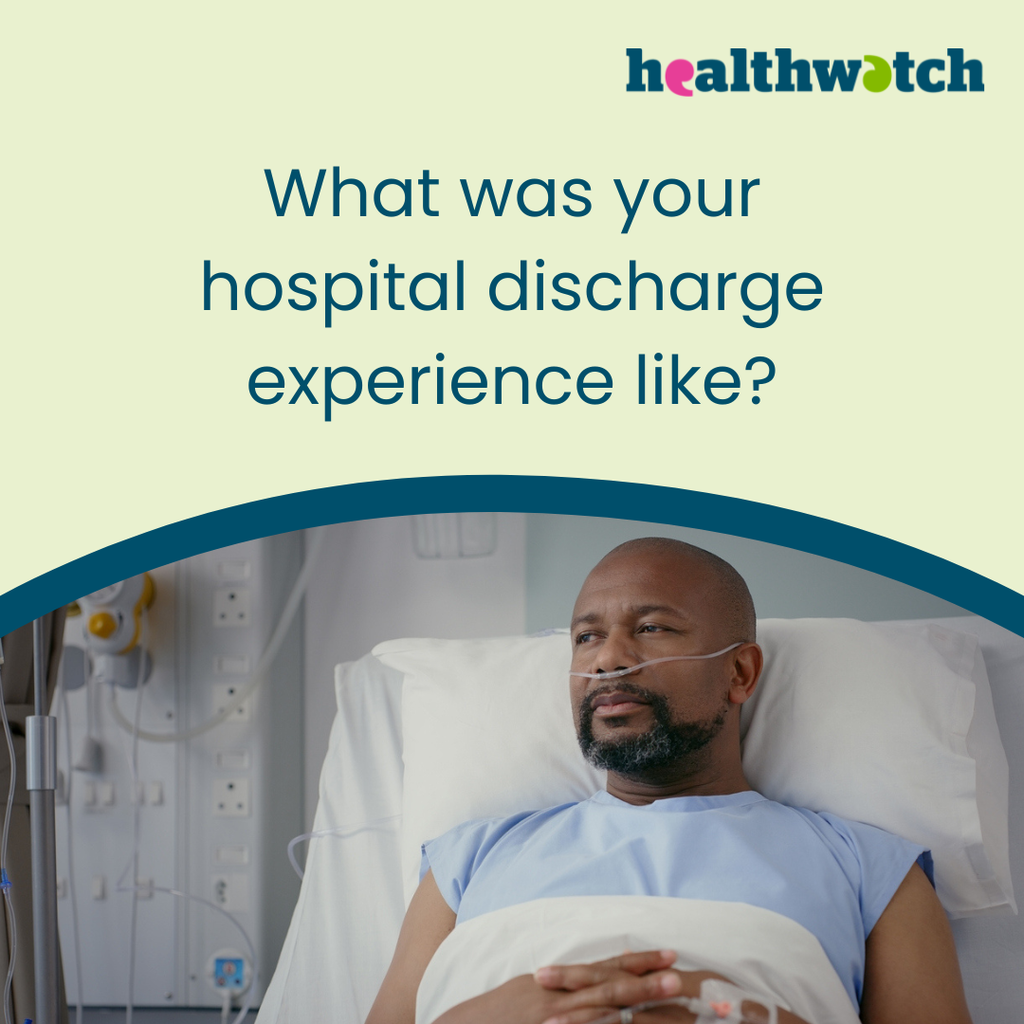 A man lies in a hospital bed with an oxygen tube, looking thoughtful. The text reads, What was your hospital discharge experience like? The Healthwatch logo appears in the top right corner.